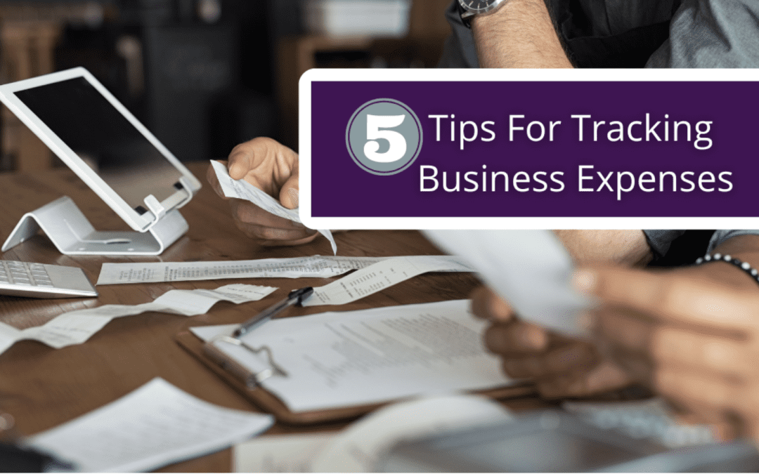 Be Better Prepared For Tax Season With These 5 Tips For Tracking Business Expenses