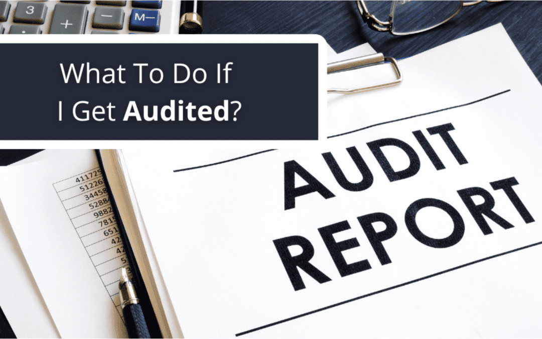 What To Do If I Get Audited?