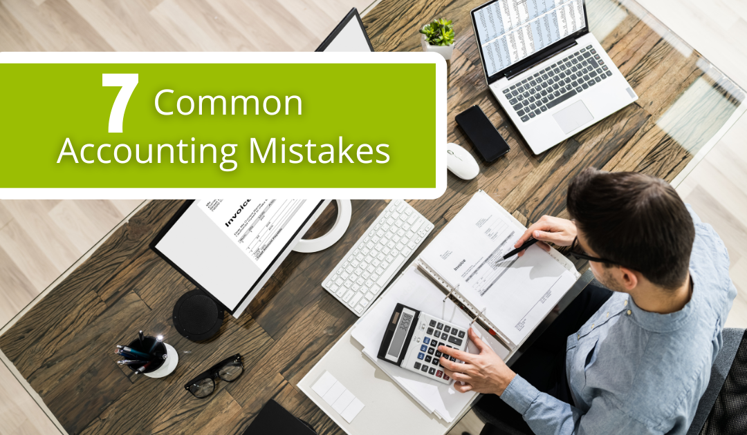 7 Common Accounting Mistakes And How To Avoid Them