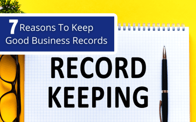 7 Reasons To Keep Good Business Records
