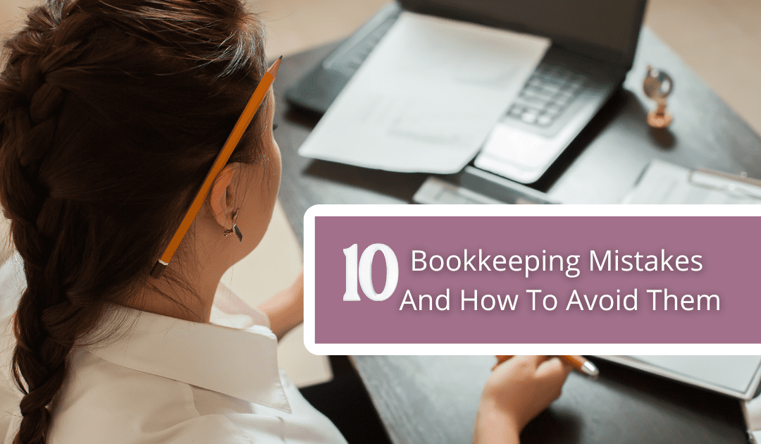 10 Common Bookkeeping Mistakes Small Businesses Make