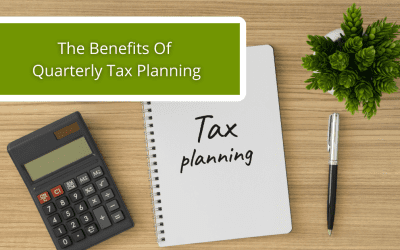 The Benefits Of Quarterly Tax Planning