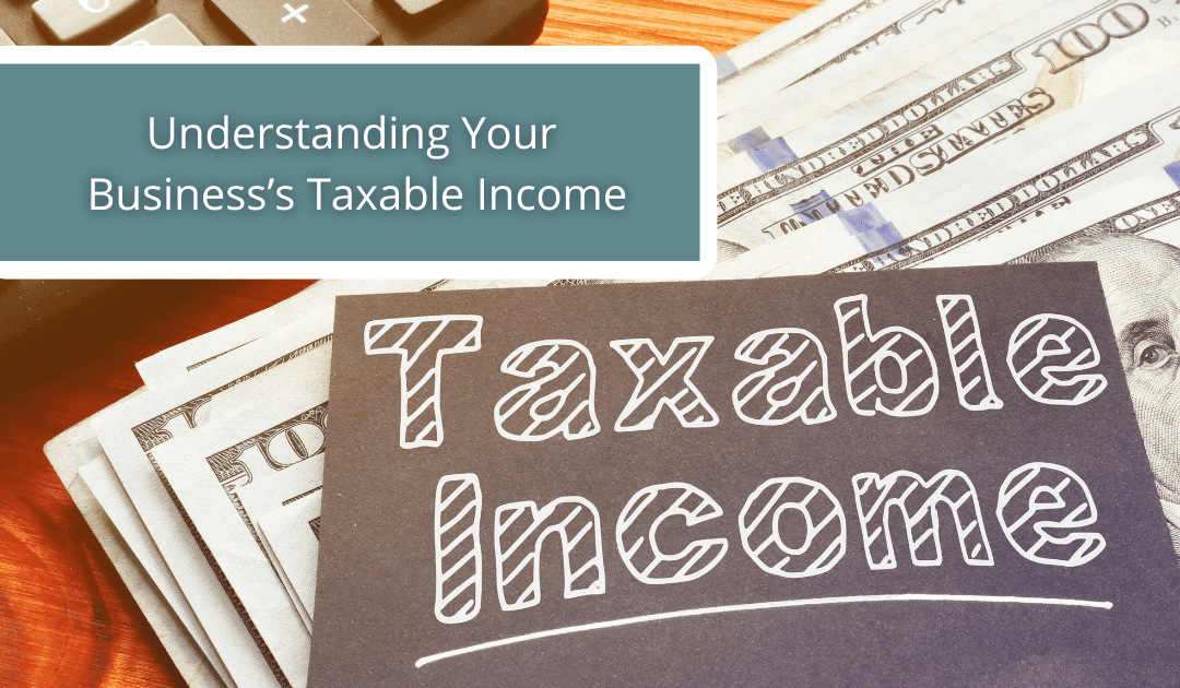 Understanding Your Business’s Taxable Income