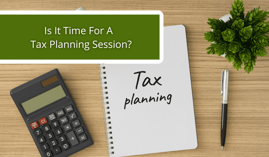 How To Know It’s Time For A Tax Planning Session