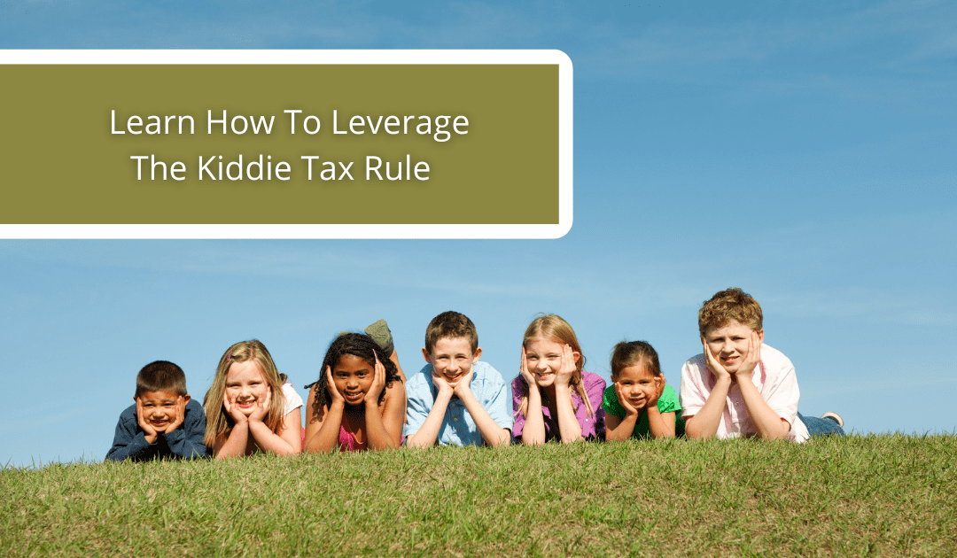 Learn How To Leverage The Kiddie Tax Rule