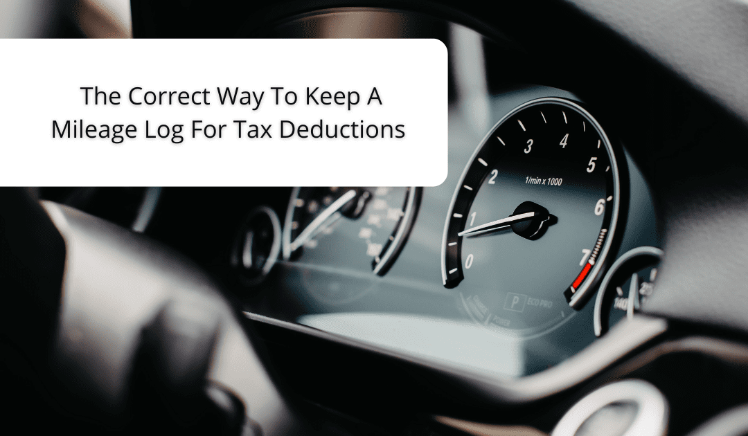 The Correct Way To Keep A Mileage Log For Tax Deductions