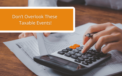 Don’t Overlook These Taxable Events!