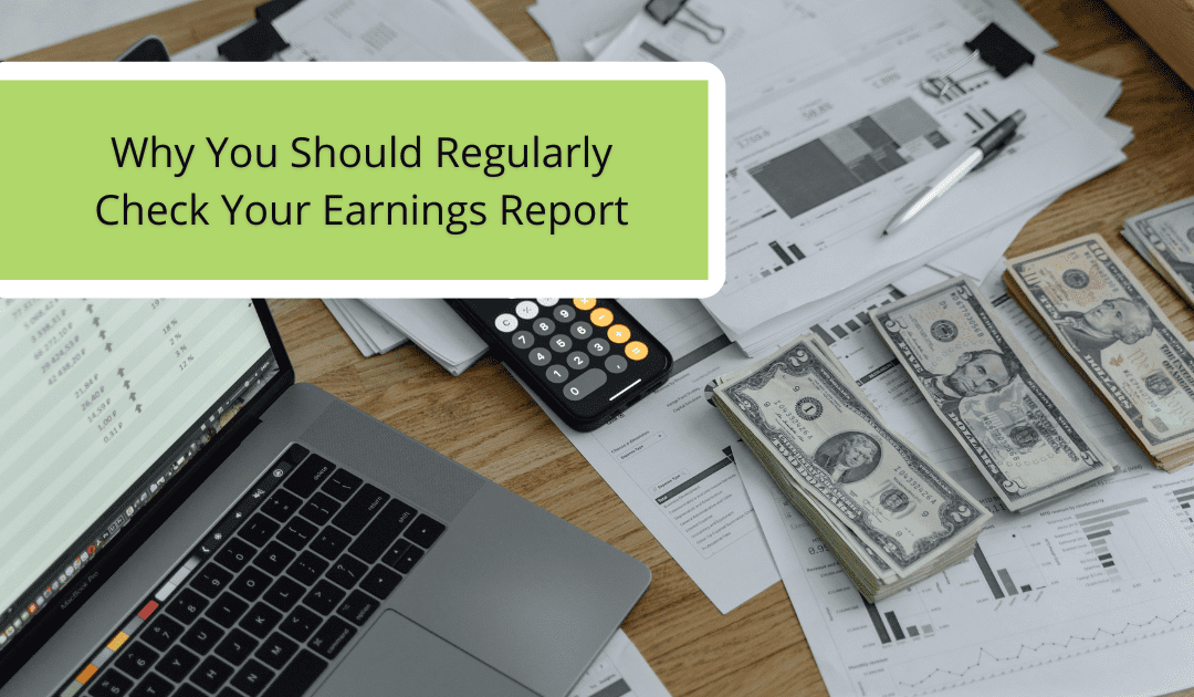Why You Should Regularly Check Your Earnings Report