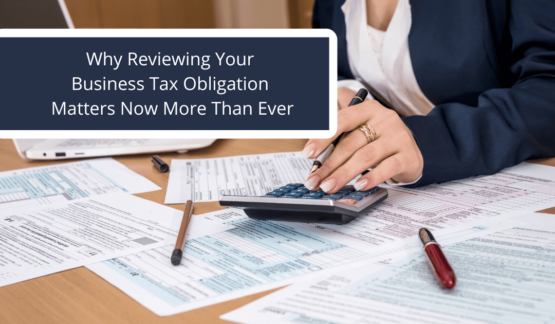 Why Reviewing Your Business Tax Obligation Matters Now More Than Ever