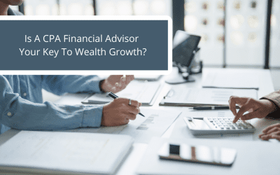 Is a CPA Financial Advisor Your Key to Wealth Growth?